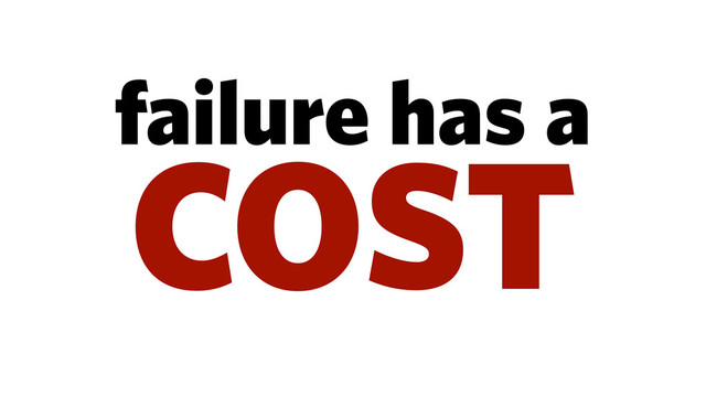 failure has a
COST

