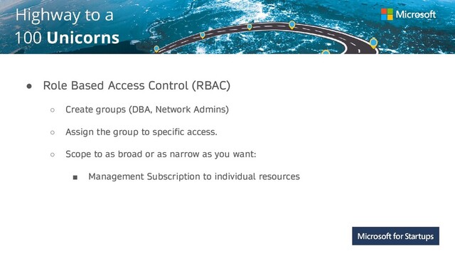 Kerala
● Role Based Access Control (RBAC)
○ Create groups (DBA, Network Admins)
○ Assign the group to specific access.
○ Scope to as broad or as narrow as you want:
■ Management Subscription to individual resources
