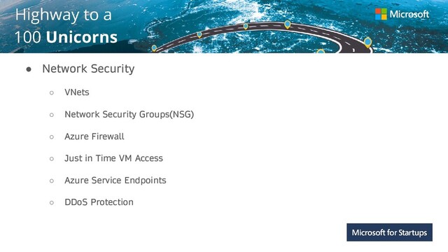 Kerala
● Network Security
○ VNets
○ Network Security Groups(NSG)
○ Azure Firewall
○ Just in Time VM Access
○ Azure Service Endpoints
○ DDoS Protection

