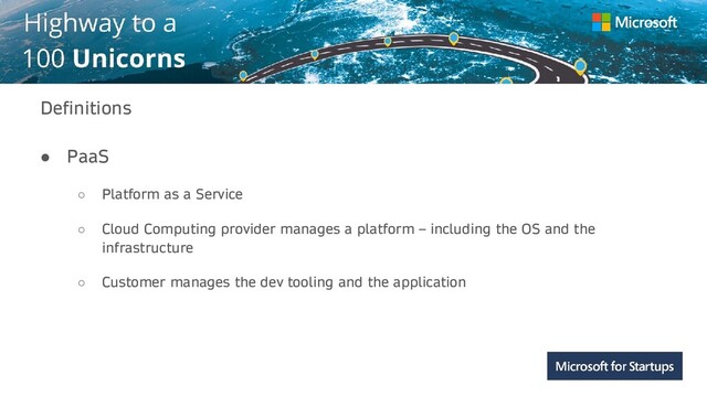 Kerala
Definitions
● PaaS
○ Platform as a Service
○ Cloud Computing provider manages a platform – including the OS and the
infrastructure
○ Customer manages the dev tooling and the application
