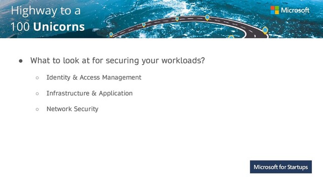 Kerala
● What to look at for securing your workloads?
○ Identity & Access Management
○ Infrastructure & Application
○ Network Security
