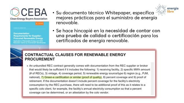• Su documento técnico Whitepaper, específica
mejores prácticas para el suministro de energía
renovable.
• Se hace hincapié en la necesidad de contar con
una prueba de calidad o certificación para los
certificados de energía renovable.
