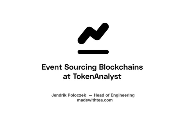 Event Sourcing Blockchains
at TokenAnalyst
