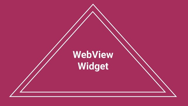 WebView
Widget
