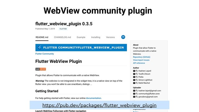 WebView community plugin
https:/
/pub.dev/packages/ﬂutter_webview_plugin
