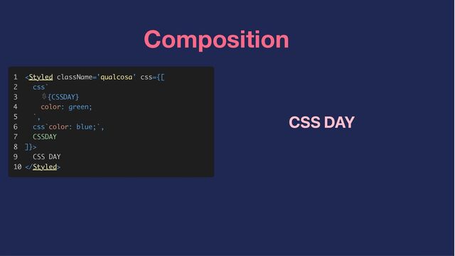 Composition
1
1



2
2



3
3



4
4



5
5



6
6



7
7



8
8



9
9



10
10



<

>



CSS DAY
CSS DAY





>
CSS DAY
