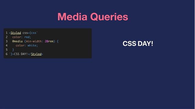 Media Queries
1
1



2
2



3
3



4
4



5
5



6
6



<

>CSS DAY!
CSS DAY!

>
CSS DAY!
