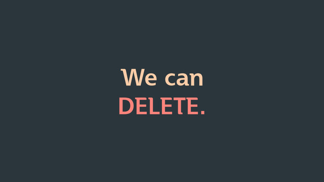 We can
DELETE.
