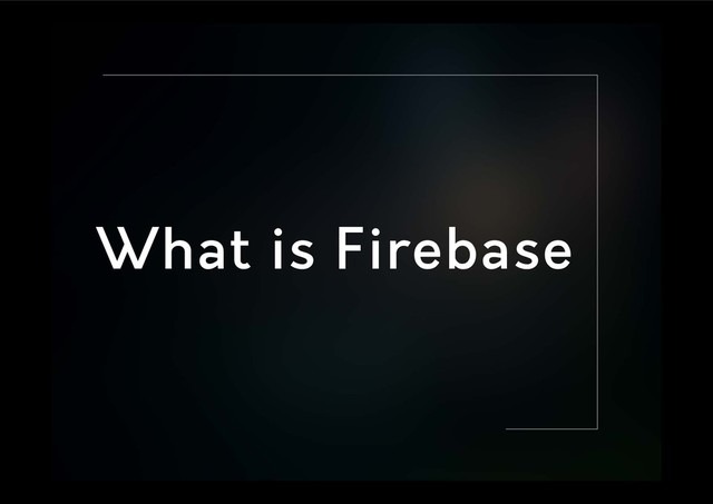 What is Firebase
