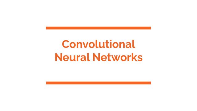 Convolutional
Neural Networks
