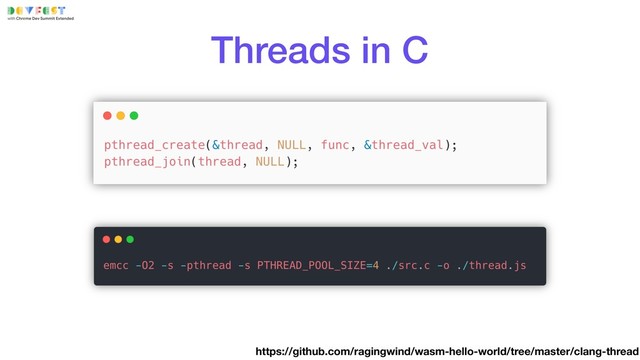 Threads in C
https://github.com/ragingwind/wasm-hello-world/tree/master/clang-thread
