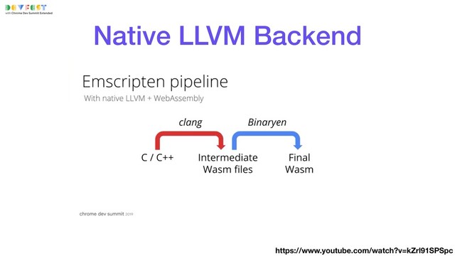 Native LLVM Backend
https://www.youtube.com/watch?v=kZrl91SPSpc
