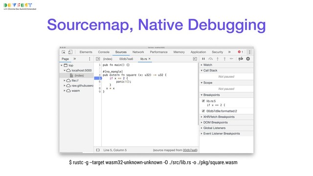 Sourcemap, Native Debugging
$ rustc -g --target wasm32-unknown-unknown -O ./src/lib.rs -o ./pkg/square.wasm
