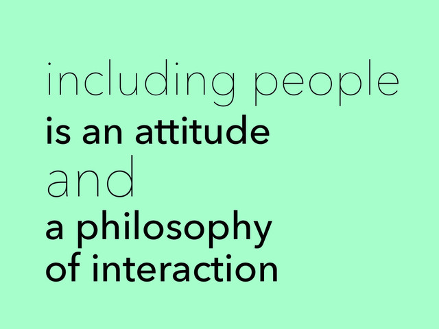 including people
is an attitude
and
a philosophy
of interaction

