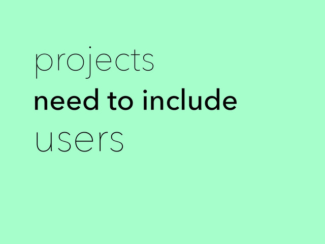 projects
need to include
users
