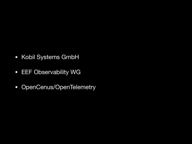 • Kobil Systems GmbH

• EEF Observability WG

• OpenCenus/OpenTelemetry
