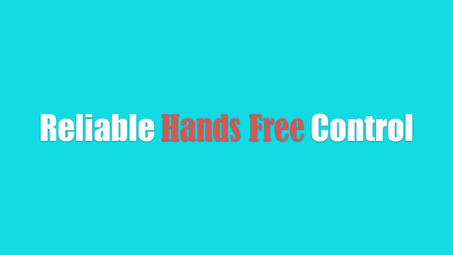 Reliable Hands Free Control

