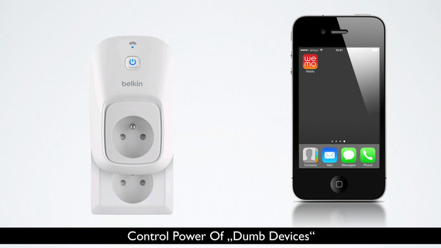 Control Power Of „Dumb Devices“
