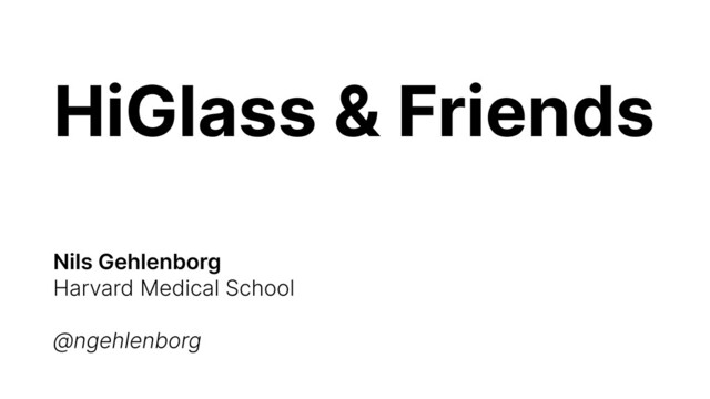 HiGlass & Friends
Nils Gehlenborg
Harvard Medical School
@ngehlenborg
