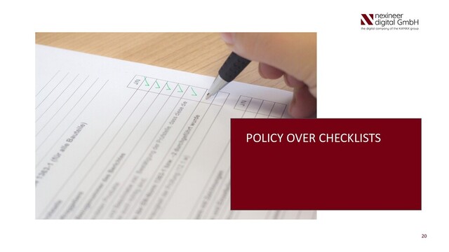 20
POLICY OVER CHECKLISTS
