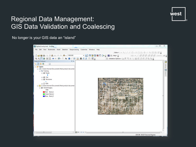 Regional Data Management:
GIS Data Validation and Coalescing
No longer is your GIS data an “island”
