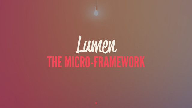 Lumen
THE MICRO-FRAMEWORK
8
