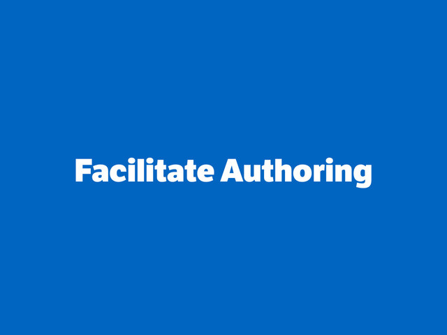 Facilitate Authoring

