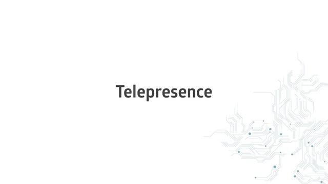 Telepresence
