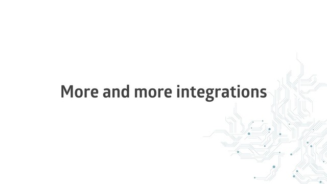 More and more integrations
