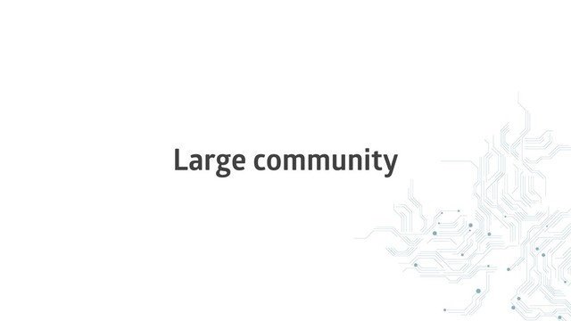 Large community
