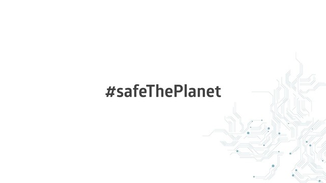 #safeThePlanet
