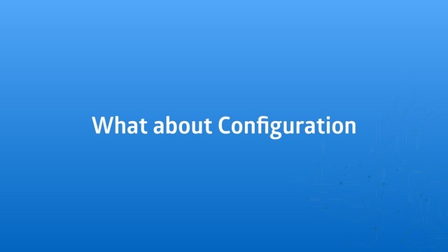 What about Conﬁguration
