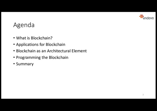 Agenda
• What is Blockchain?
• Applications for Blockchain
• Blockchain as an Architectural Element
• Programming the Blockchain
• Summary
2
