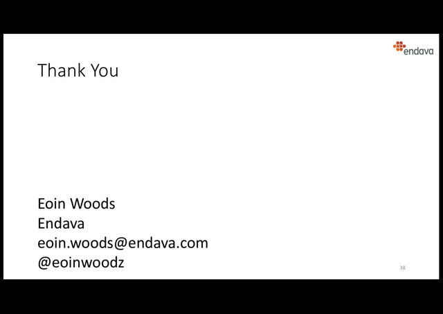 Eoin Woods
Endava
eoin.woods@endava.com
@eoinwoodz
Thank You
38
