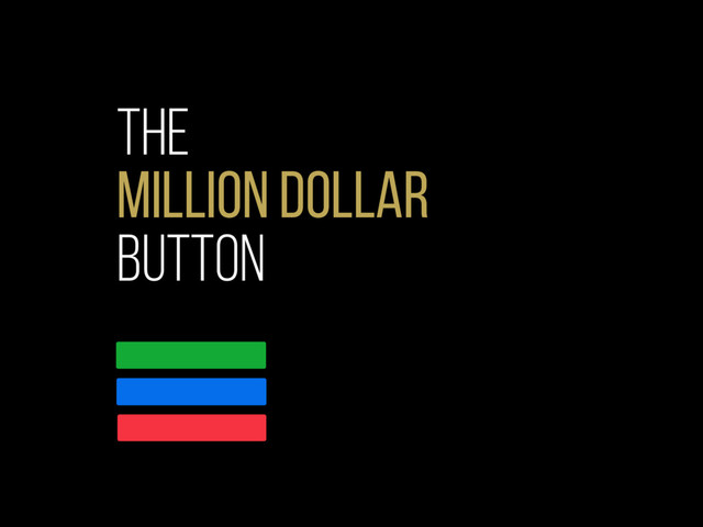 The
million dollar
button
