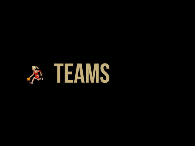 * Teams
