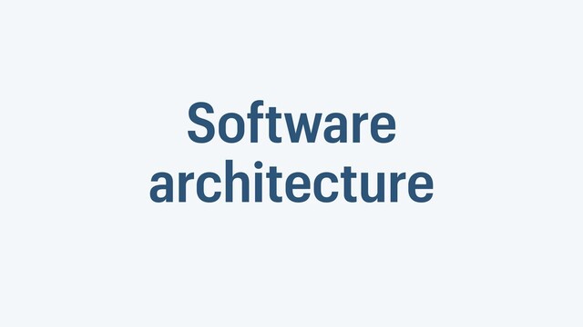 Software
architecture
