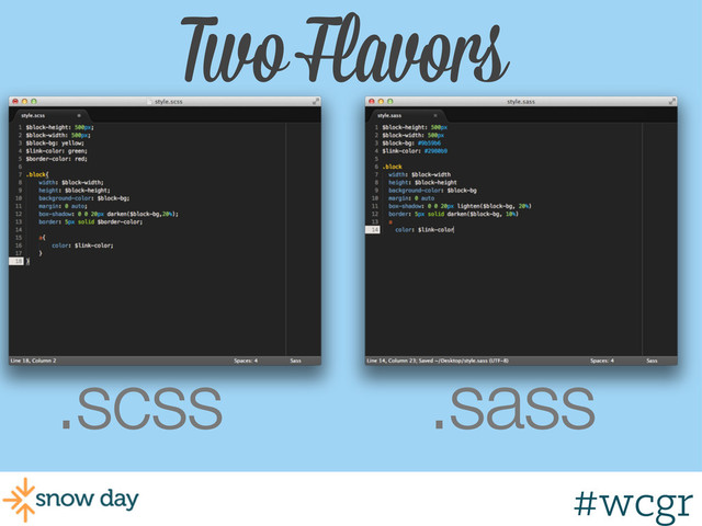 #wcgr
Two Flavors
.scss .sass
#wcgr

