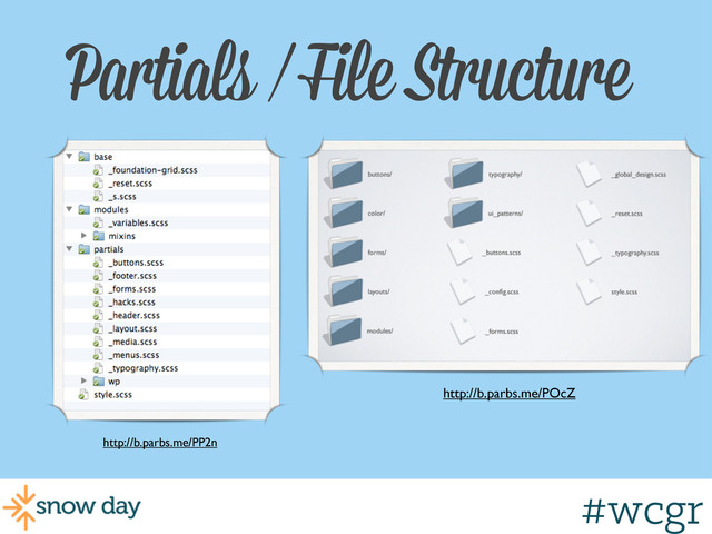 #wcgr
Partials / File Structure
http://b.parbs.me/PP2n
http://b.parbs.me/POcZ
#wcgr
