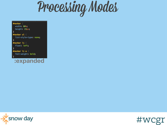 #wcgr
Processing Modes
:expanded
#wcgr
