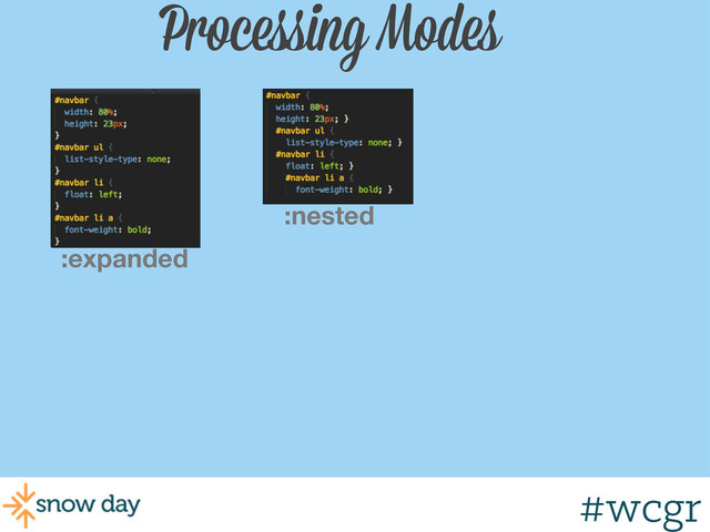 #wcgr
Processing Modes
:nested
:expanded
#wcgr
