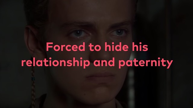 Forced to hide his
relationship and paternity
