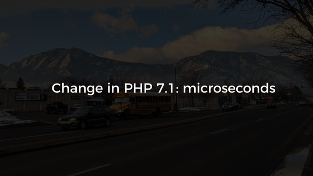 Change in PHP 7.1: microseconds
