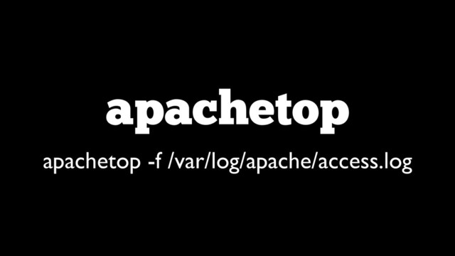 apachetop
apachetop -f /var/log/apache/access.log
