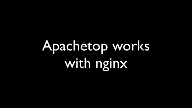 Apachetop works 
with nginx

