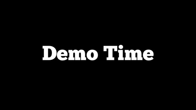 Demo Time
