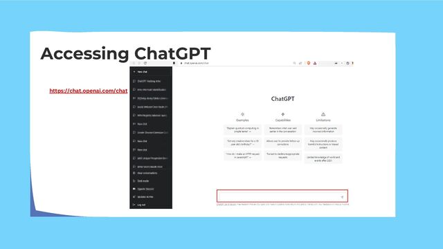 Accessing ChatGPT
https://chat.openai.com/chat
