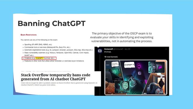 Banning ChatGPT
The primary objective of the OSCP exam is to
evaluate your skills in identifying and exploiting
vulnerabilities, not in automating the process.
