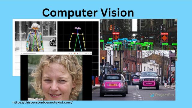 Computer Vision
https://thispersondoesnotexist.com/
