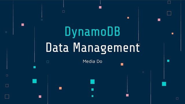 Media Do
DynamoDB
Data Management
